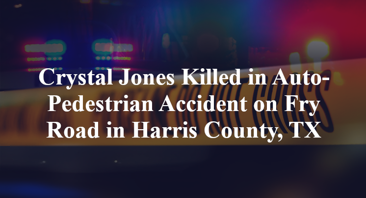 Crystal Jones Killed in Auto-Pedestrian Accident on Fry Road in Harris County, TX