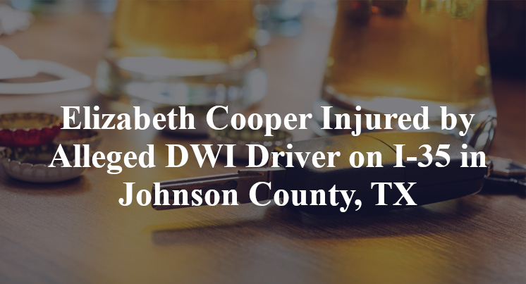 Elizabeth Cooper Injured by Alleged DWI Driver on I-35 in Johnson County, TX