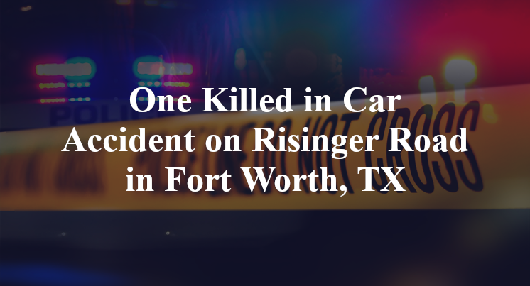 fatal Car Accident Risinger Road crowley road Fort Worth, TX