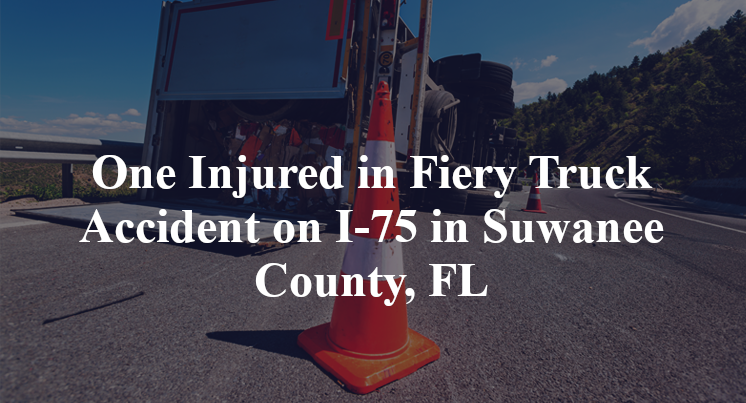 One Injured in Fiery Truck Accident on I-75 in Suwanee County, FL