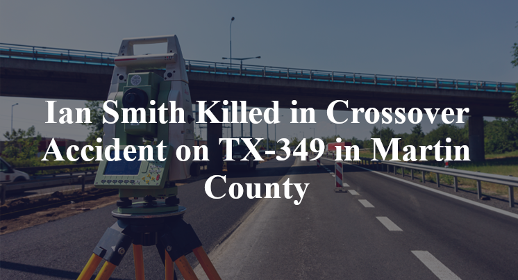 Ian Smith Killed in Crossover Accident on TX-349 in Martin County