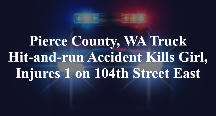 immaculee goldade Pierce County, WA Truck Hit-and-run Accident 104th Street East