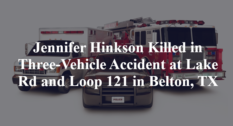 Jennifer Hinkson Killed in Three-Vehicle Accident at Lake Rd and Loop 121 in Belton, TX