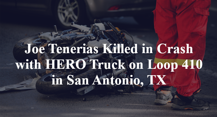 Joe Tenerias Killed in Crash with HERO Truck on Loop 410 in San Antonio, TX