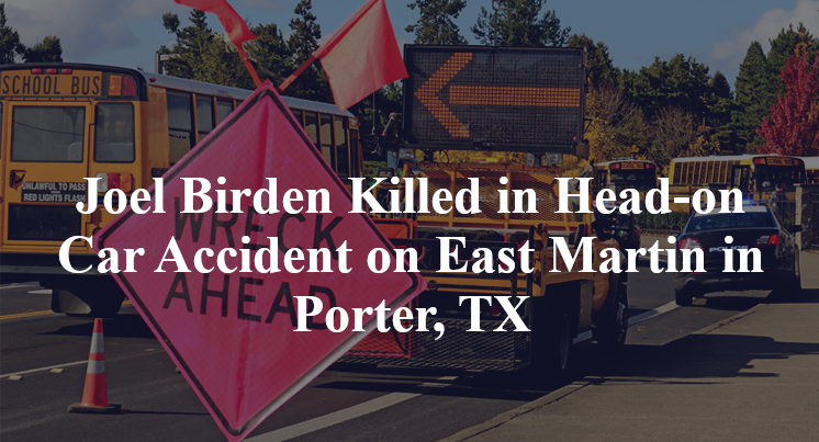 Joel Birden Killed in Head-on Car Accident on East Martin in Porter, TX
