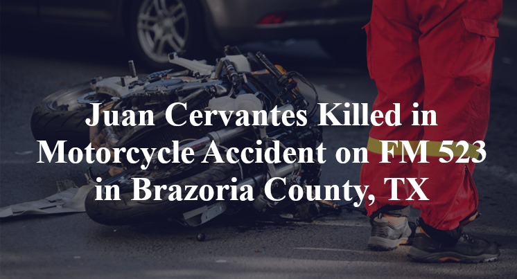 Juan Cervantes Killed in Motorcycle Accident on FM 523 in Brazoria County, TX