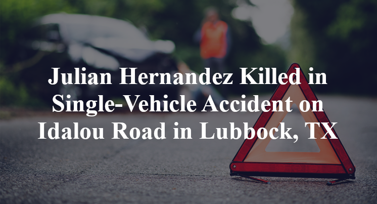 Julian Hernandez Killed in Single-Vehicle Accident on Idalou Road in Lubbock, TX