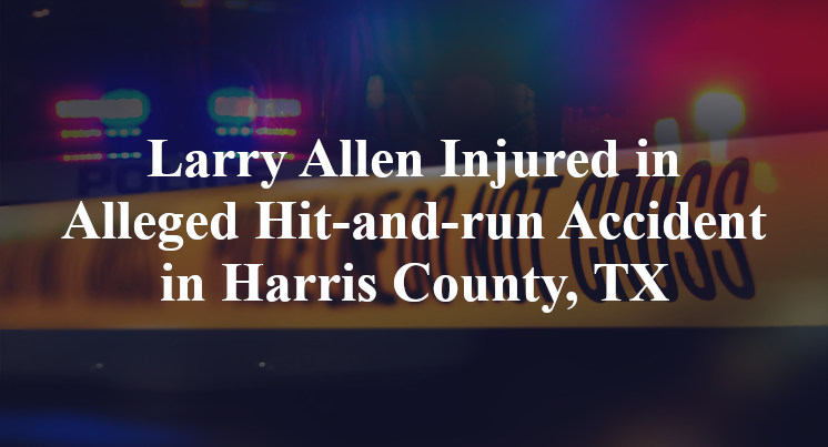 larry allen alleged Hit-and-run Accident Harris County, TX