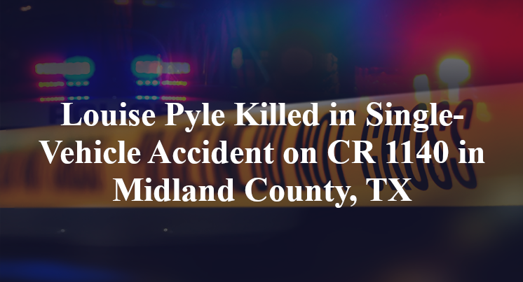 Louise Pyle Killed in Single-Vehicle Accident on CR 1140 in Midland County, TX