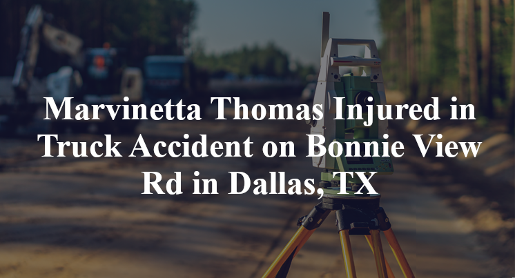 Marvinetta Thomas Injured in Truck Accident on Bonnie View Rd in Dallas, TX