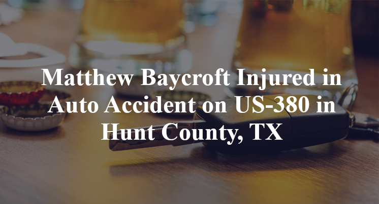 Matthew Baycroft Injured in Auto Accident on US-380 in Hunt County, TX