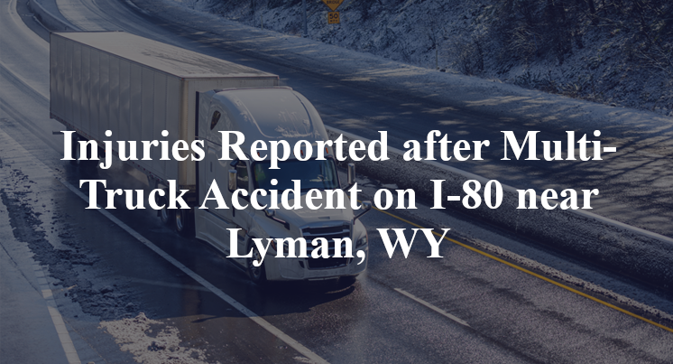 Injuries Reported after Multi-Truck Accident on I-80 near Lyman, WY
