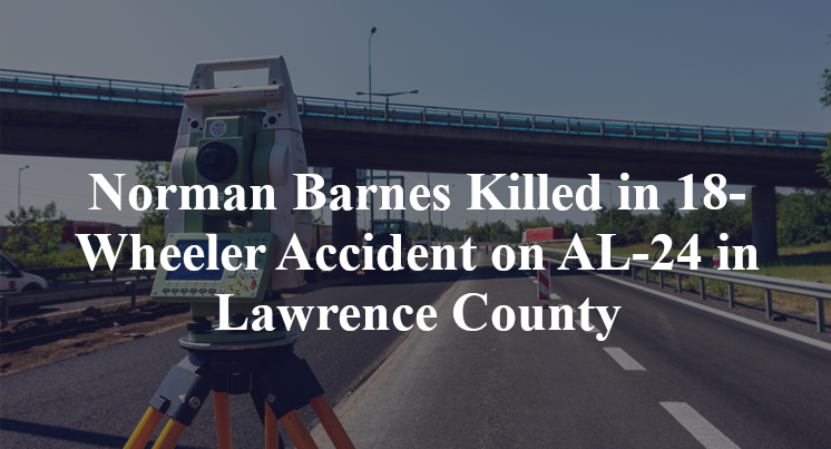 Norman Barnes Killed in 18-Wheeler Accident on AL-24 in Lawrence County