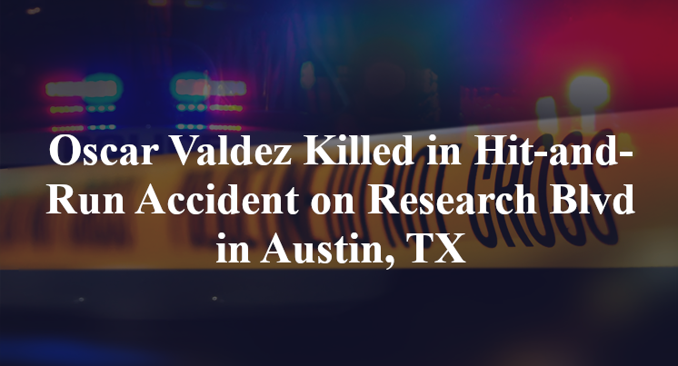 Oscar Valdez Killed in Hit-and-Run Accident on Research Blvd in Austin, TX