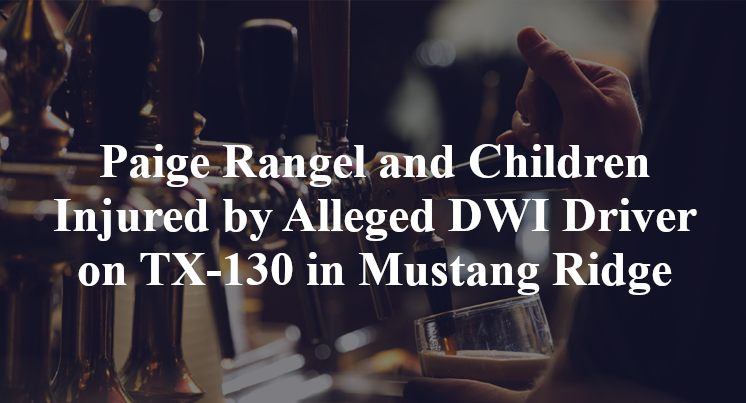 Paige Rangel and Children Injured by Alleged DWI Driver on TX-130 in Mustang Ridge