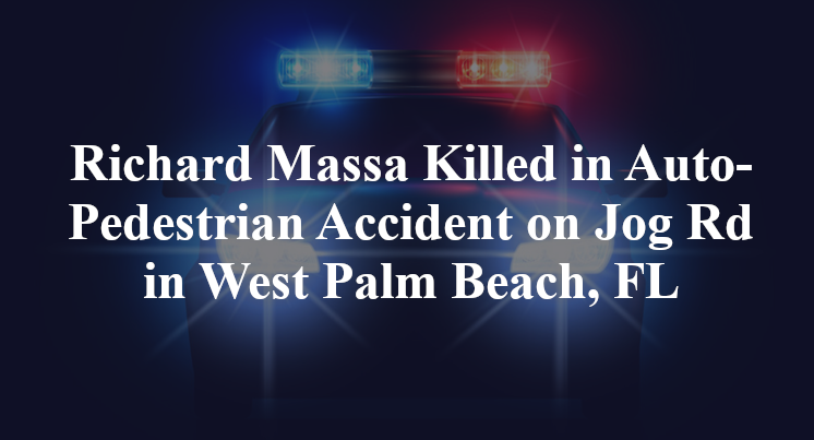 Richard Massa Killed in Auto-Pedestrian Accident on Jog Rd in West Palm Beach, FL