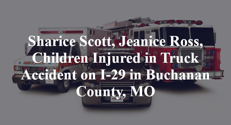 Sharice Scott, Jeanice Ross, Children Injured in Truck Accident on I-29 in Buchanan County, MO