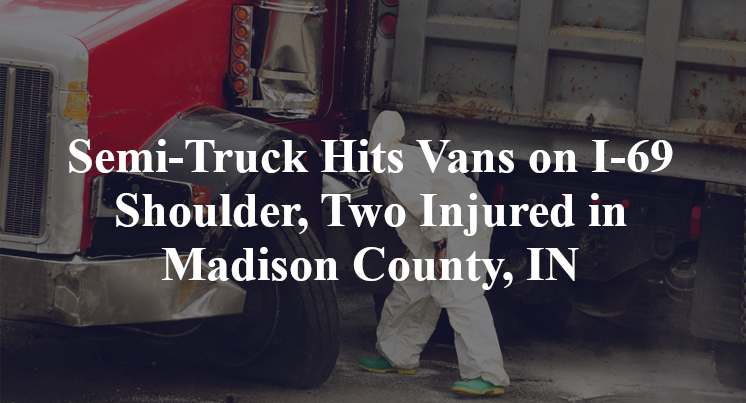 Semi-Truck Hits Vans on I-69 Shoulder, Two Injured in Madison County, IN