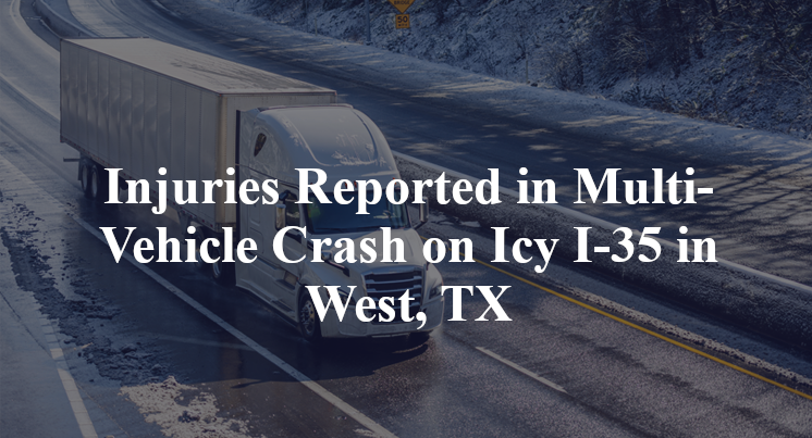 Injuries Reported in Multi-Vehicle Crash on Icy I-35 in West, TX