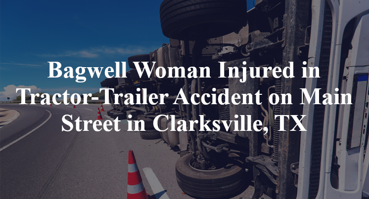 Bagwell Woman Tractor-Trailer Accident Main Street highway 37 Clarksville, TX