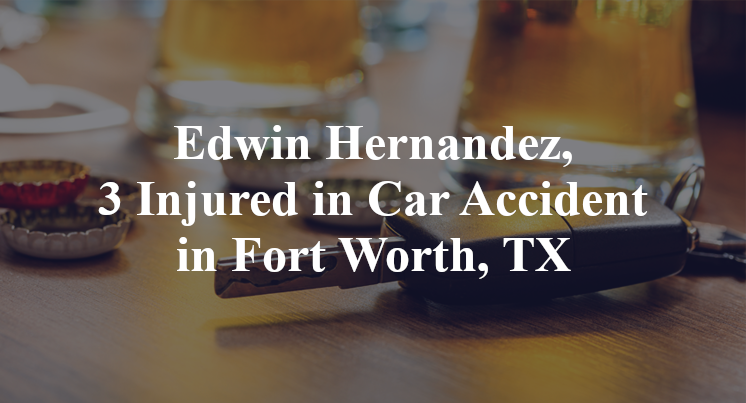 Edwin Hernandez, Car Accident Fort Worth, TX