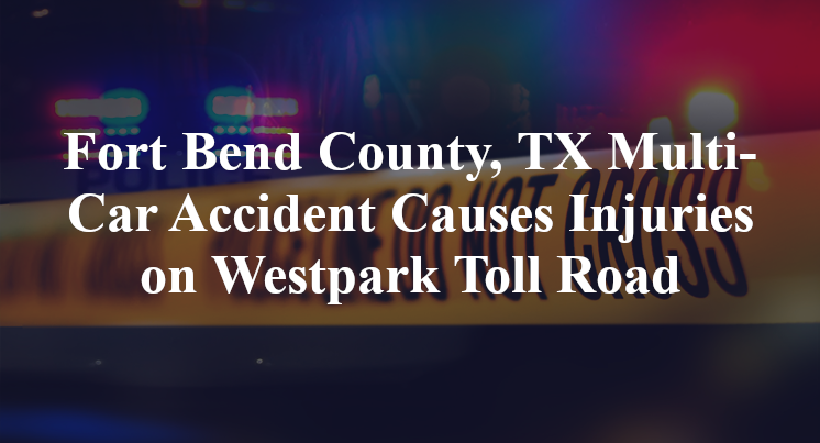 Fort Bend County, TX Multi-Car Accident fm 1464 Westpark Toll Road