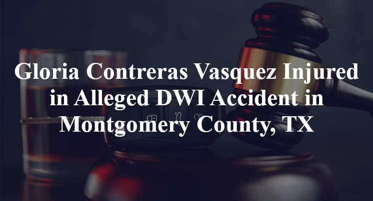 Gloria Contreras Vasquez Alleged DWI Accident Montgomery County, TX