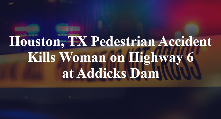 Houston, TX Pedestrian Accident Highway 6 Addicks Dam
