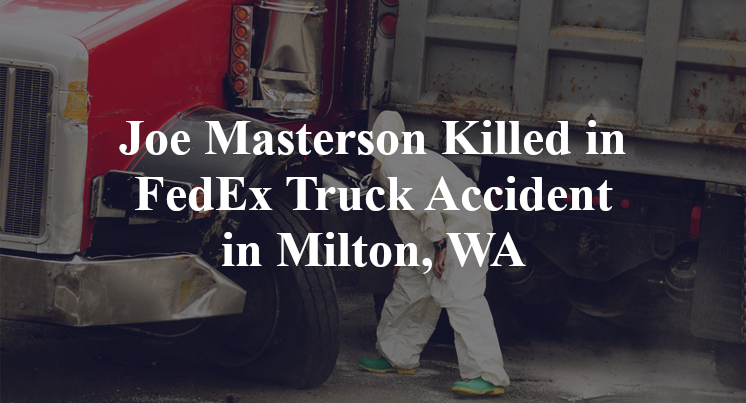 Joe Masterson FedEx Truck Accident Milton, WA