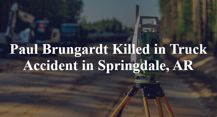 Paul Brungardt Killed in Truck Accident in Springdale, AR
