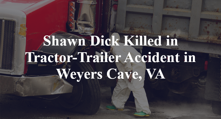 Shawn Dick Tractor-Trailer Accident Weyers Cave, VA