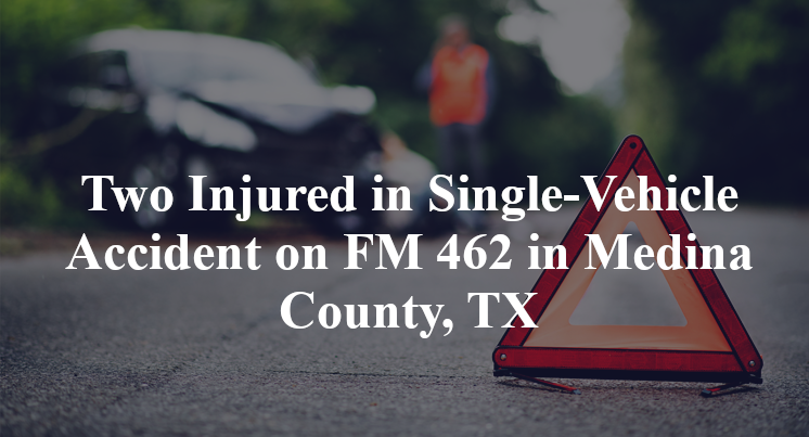 Two Injured in Single-Vehicle Accident on FM 462 in Medina County, TX