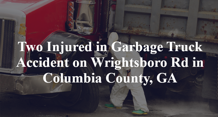 Two Injured in Garbage Truck Accident on Wrightsboro Rd in Columbia County, GA