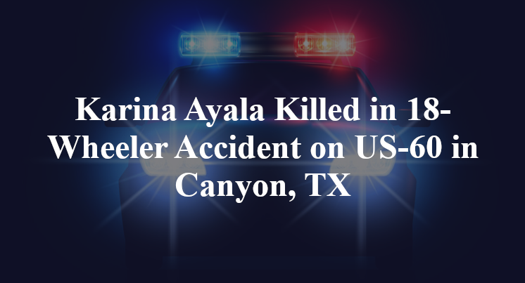 Karina Ayala Killed in 18-Wheeler Accident on US-60 in Canyon, TX