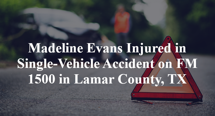 Madeline Evans Injured in Single-Vehicle Accident on FM 1500 in Lamar County, TX