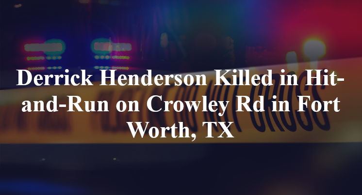 Derrick Henderson Killed in Hit-and-Run on Crowley Rd in Fort Worth, TX