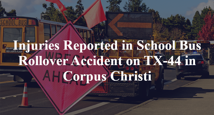 Injuries Reported in School Bus Rollover Accident on TX-44 in Corpus Christi