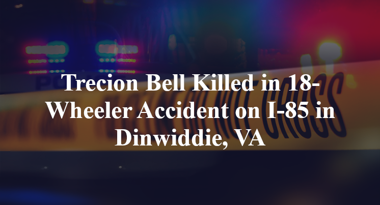 Trecion Bell Killed in 18-Wheeler Accident on I-85 in Dinwiddie, VA