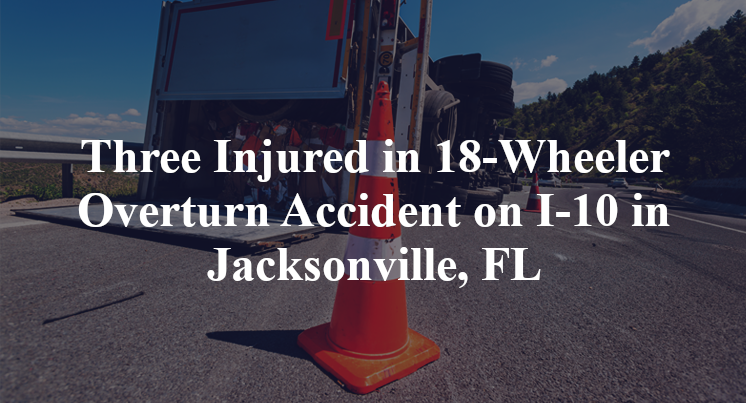 Three Injured in 18Wheeler Overturn Accident on I10 in
