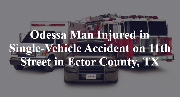 Odessa Man single-Vehicle Accident 11th Street f avenue Ector County, TX