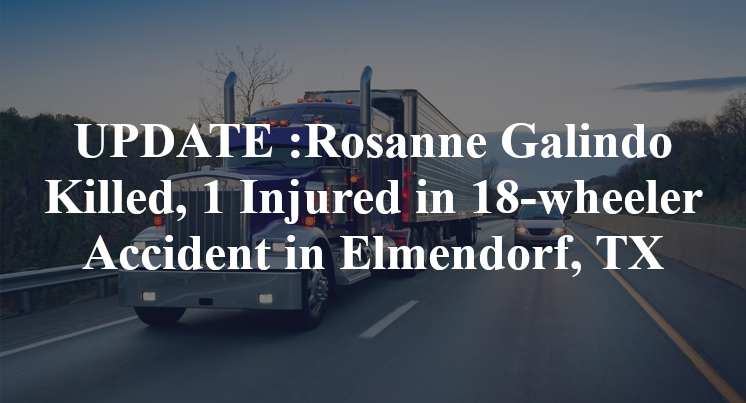 Rosanne Galindo 18-wheeler Accident Elmendorf, TX
