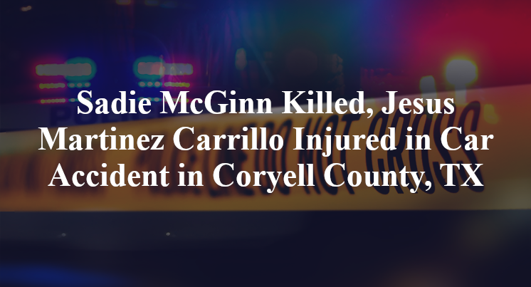 Sadie McGinn, Jesus Martinez Carrillo Car Accident Coryell County, TX