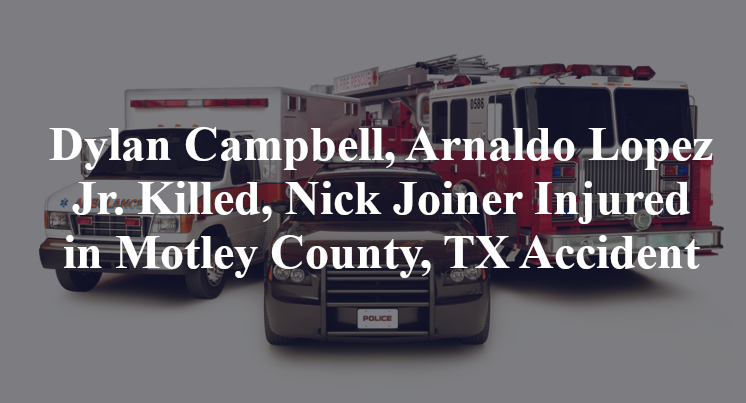 Dylan Campbell, Arnaldo Lopez Jr. Killed, Nick Joiner Injured in Motley County, TX Accident