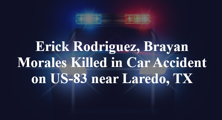 Erick Rodriguez, Brayan Morales Killed in Car Accident on US-83 near Laredo, TX