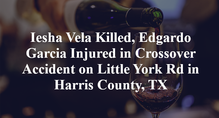 Iesha Vela Killed, Edgardo Garcia Injured in Crossover Accident on Little York Rd in Harris County, TX