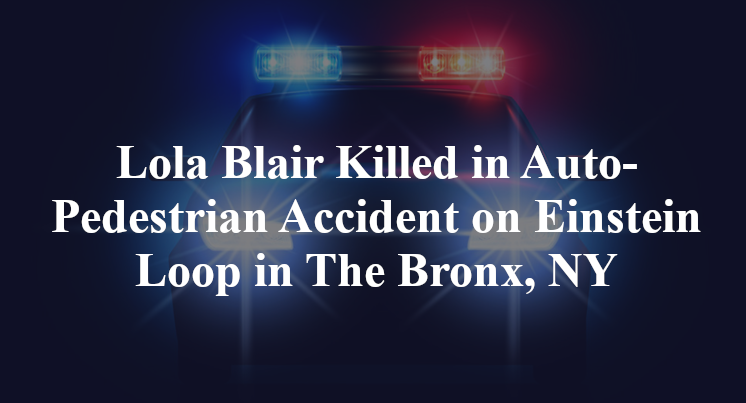 Lola Blair Killed in Auto-Pedestrian Accident on Einstein Loop in The Bronx, NY