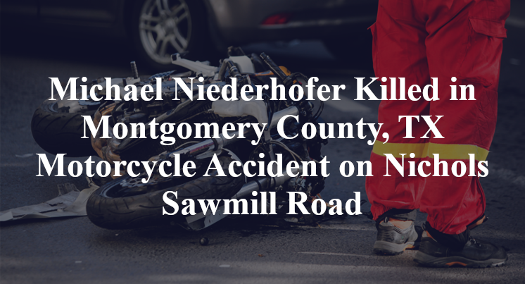 Michael Niederhofer Killed in Montgomery County, TX Motorcycle Accident on Nichols Sawmill Road