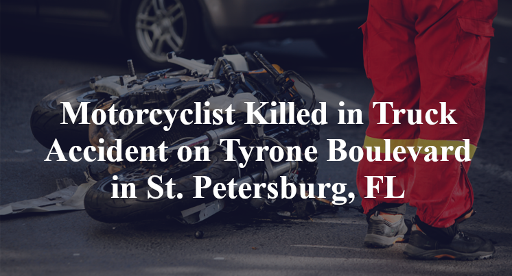 Motorcyclist Killed in Truck Accident on Tyrone Boulevard in St. Petersburg, FL
