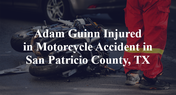 Adam Guinn Motorcycle Accident San Patricio County, TX
