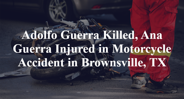 Adolfo Guerra, Ana Guerra Motorcycle Accident Brownsville, TX